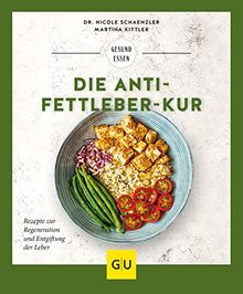 Die Anti-Fettleber-Kur: Rezepte zur Regeneration und Entgiftung der Leber (GU Gesund Essen)