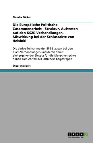 Die Europäische Politische Zusammenarbeit - Struktur, Auftreten auf den KSZE-Verhandlungen, Mitwirkung bei der Schlussakte von Helsinki: Die aktive ... haben zum Zerfall des Ostblocks beigetragen