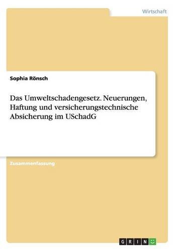 Das Umweltschadengesetz. Neuerungen, Haftung und versicherungstechnische Absicherung im USchadG