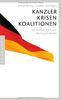 Kanzler, Krisen, Koalitionen: Von Konrad Adenauer bis Angela Merkel
