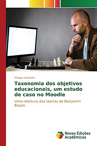 Taxonomia dos objetivos educacionais, um estudo de caso no Moodle: Uma releitura das teorias de Benjamin Bloom