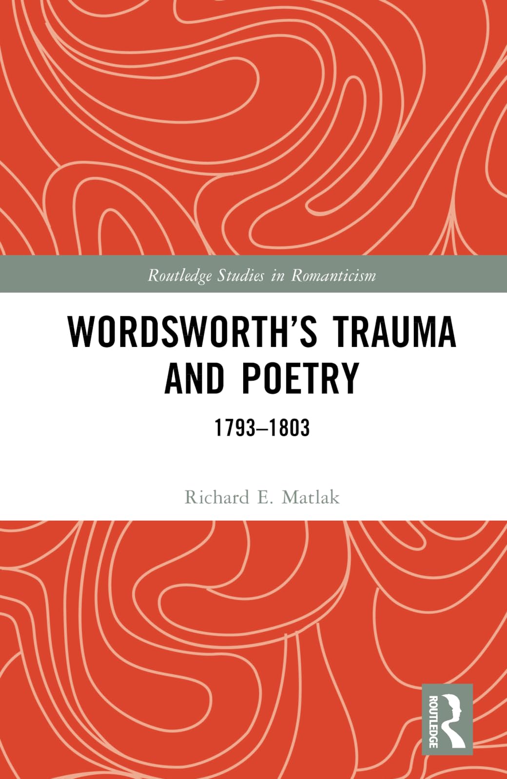 Wordsworth’s Trauma and Poetry: 1793-1803 (Routledge Studies in Romanticism)