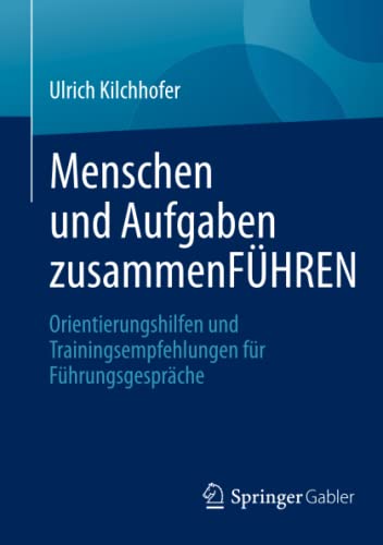 Menschen und Aufgaben zusammenFÜHREN: Orientierungshilfen und Trainingsempfehlungen für Führungsgespräche