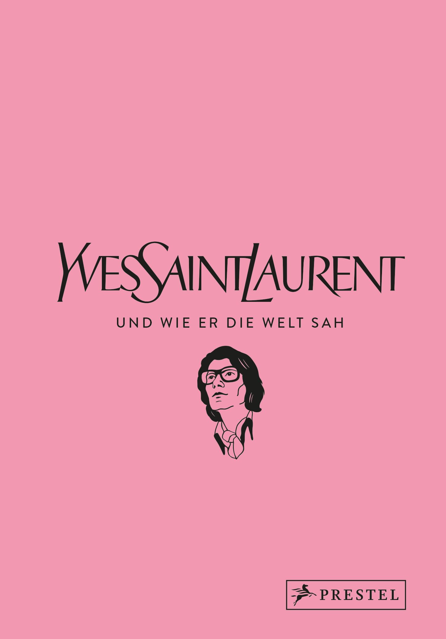 Yves Saint Laurent und wie er die Welt sah: Yves Saint Laurent in unvergesslichen Zitaten (Große Gedanken legendärer Künstler und Designer, Band 4)