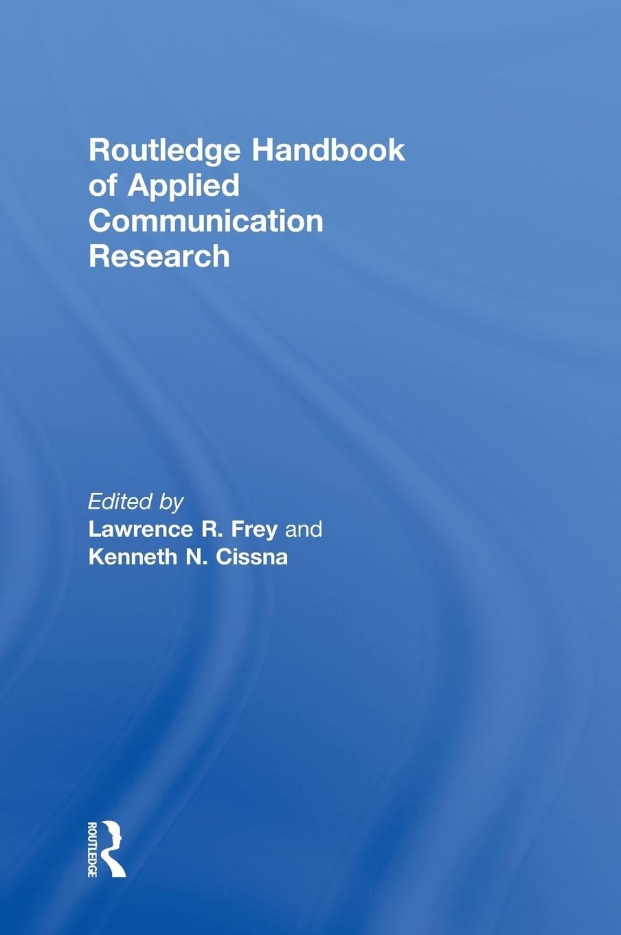 Routledge Handbook of Applied Communication Research (LEA'S Communication Series)