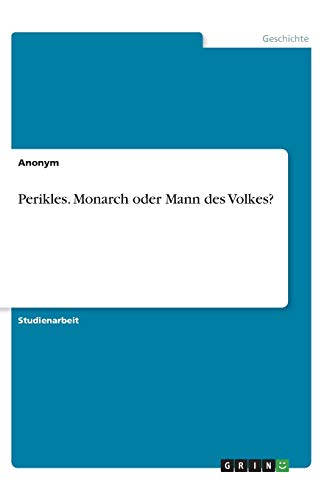 Perikles. Monarch oder Mann des Volkes?