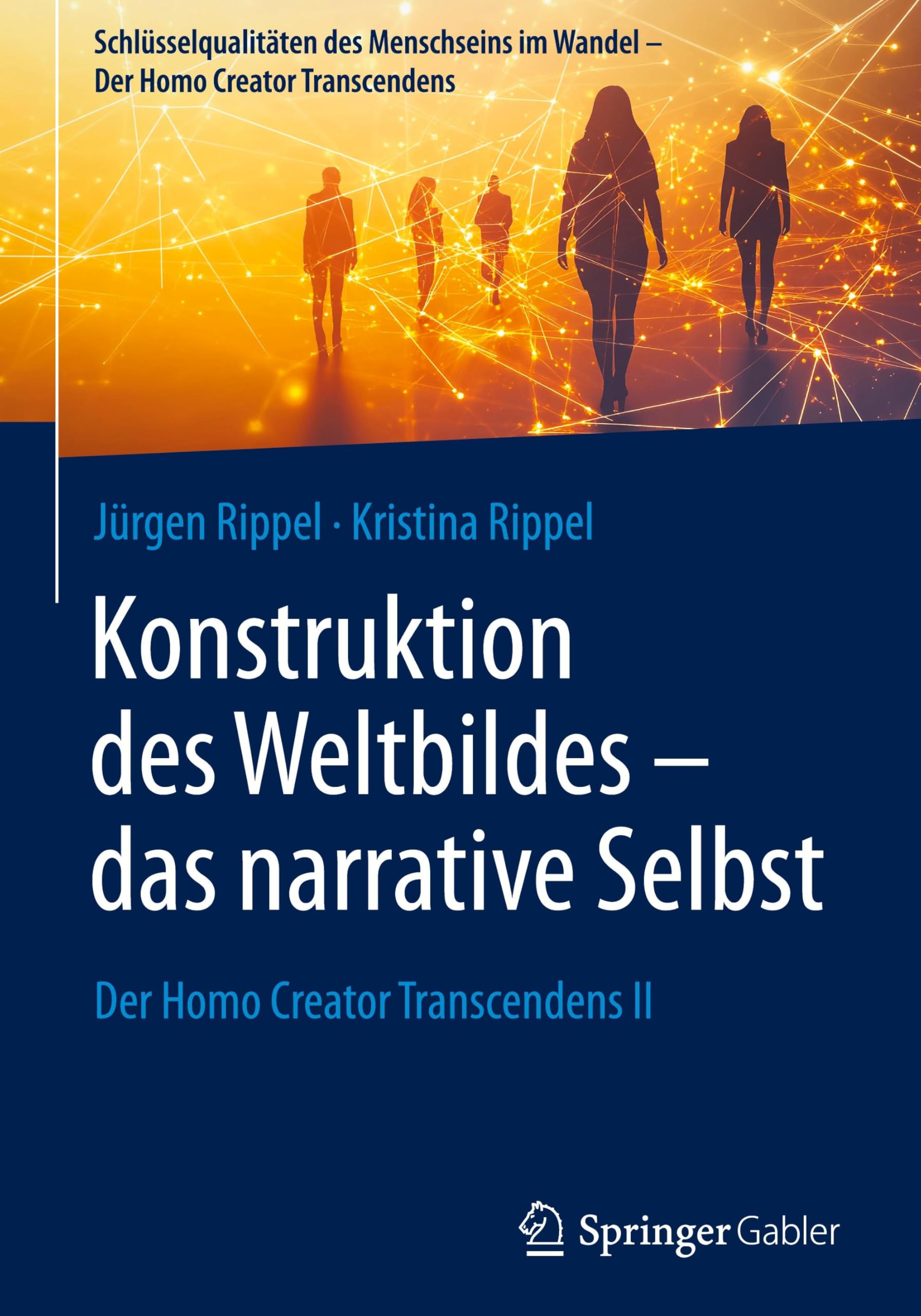 Konstruktion des Weltbildes – das narrative Selbst: Der Homo Creator Transcendens II (Schlüsselqualitäten des Menschseins im Wandel - Der Homo Creator Transcendens)