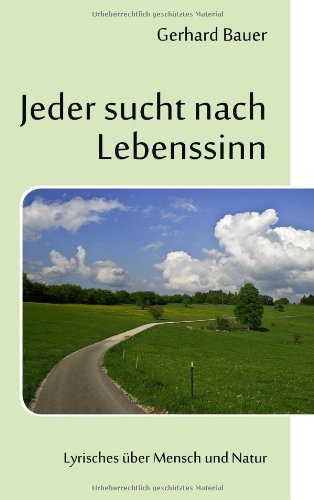 Jeder sucht nach Lebenssinn: Lyrisches über Mensch und Natur