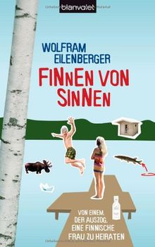 Finnen von Sinnen: Von einem, der auszog, eine finnische Frau zu heiraten von Eilenberger, Wolfram | Buch | Zustand gut