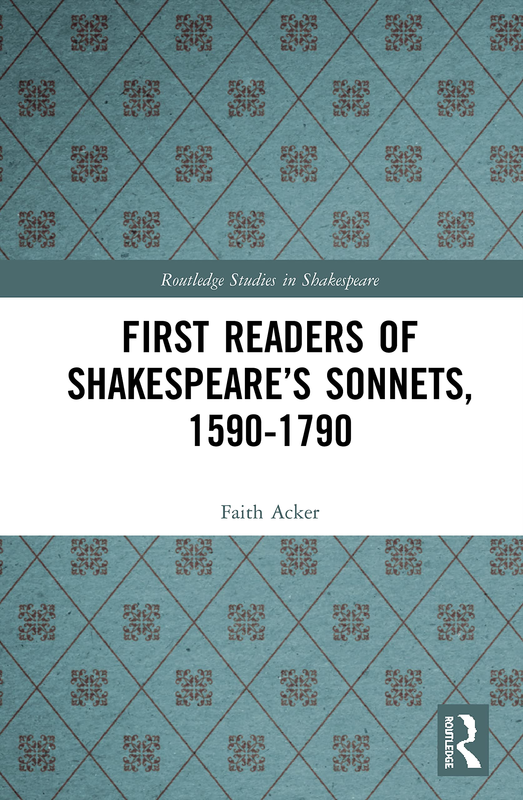 First Readers of Shakespeare’s Sonnets, 1590-1790 (Routledge Studies in Shakespeare)