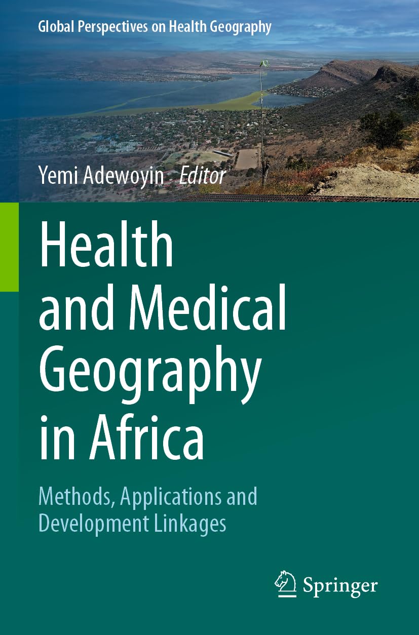 Health and Medical Geography in Africa: Methods, Applications and Development Linkages (Global Perspectives on Health Geography)