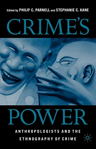 Crime's Power: Anthropologists and the Ethnography of Crime: Anthropologists and the Ethnology of Crime