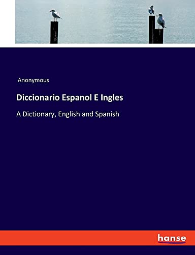 Diccionario Espanol E Ingles: A Dictionary, English and Spanish