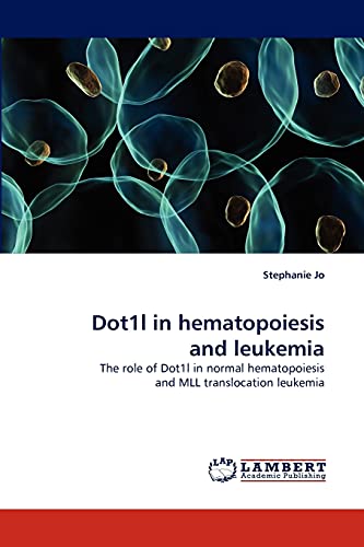 Dot1l in hematopoiesis and leukemia: The role of Dot1l in normal hematopoiesis and MLL translocation leukemia