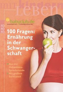 100 Fragen: Ernährung in der Schwangerschaft. Aus der Hebammen-Sprechstunde. Mit großem Serviceteil.