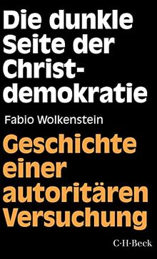 Die dunkle Seite der Christdemokratie: Geschichte einer autoritären Versuchung (Beck Paperback)