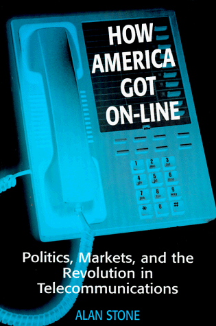 How America Got On-Line: Politics, Markets, and the Revolution in Telecommunications