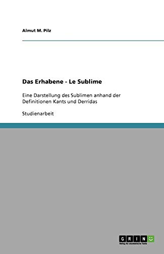 Das Erhabene - Le Sublime: Eine Darstellung des Sublimen anhand der Definitionen Kants und Derridas