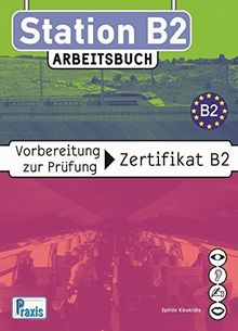 Station B2 - Arbeitsbuch: Vorbereitung zur Prüfung Zertifikat B2