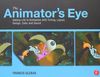 The Animator's Eye: Adding Life to Animation with Timing, Layout, Design, Color and Sound