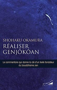 Réaliser Genjôkôan : le commentaire qui donne la clé d'un texte fondateur du bouddhisme zen