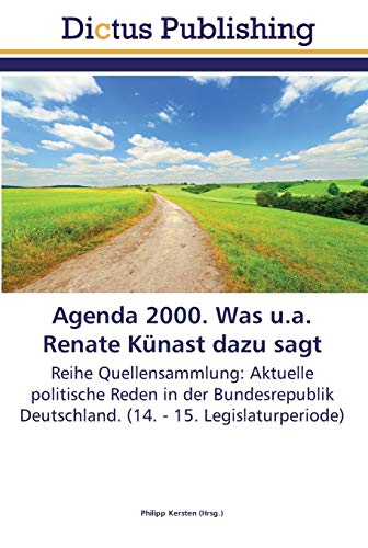 Agenda 2000. Was u.a. Renate Künast dazu sagt: Reihe Quellensammlung: Aktuelle politische Reden in der Bundesrepublik Deutschland. (14. - 15. Legislaturperiode)
