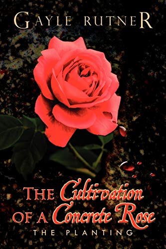 The Cultivation of a Concrete Rose: The Planting