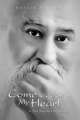 Come...Sit in My Heart: A Sufi Speaks His Silence