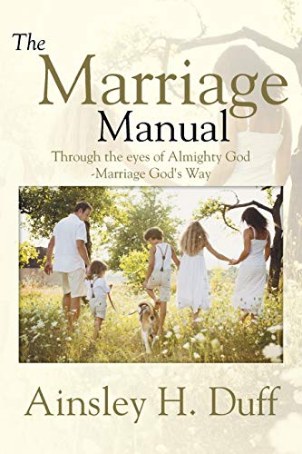 THE MARRIAGE MANUAL: Through the eyes of Almighty God-Marriage God's Way