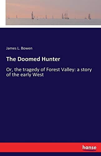 The Doomed Hunter: Or, the tragedy of Forest Valley: a story of the early West
