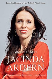 Jacinda Ardern: The Story Behind an Extraordinary Leader