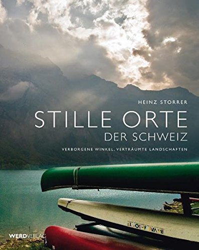 Stille Orte der Schweiz - Verborgene Winkel verträumte Landschaften - Heinz Storrer Gebunden
