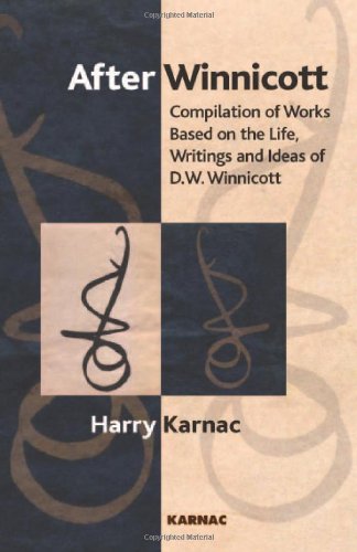 After Winnicott: Compilation of Works Based on the Life, Works and Ideas of D. W. Winnicott: Compilation of Works Based on the Life, Writings and Ideas of D.W. Winnicot