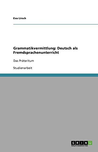 Grammatikvermittlung: Deutsch als Fremdsprachenunterricht: Das Präteritum