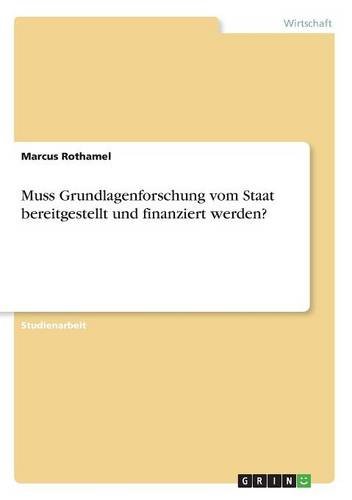Muss Grundlagenforschung vom Staat bereitgestellt und finanziert werden?