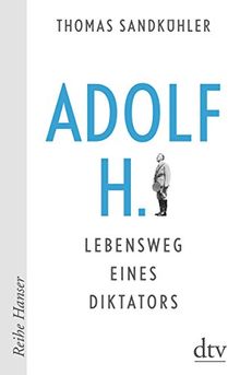 Adolf H. - Lebensweg eines Diktators