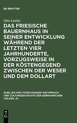 Das friesische Bauernhaus in seiner Entwicklung während der letzten vier Jahrhunderte, vorzugsweise in der Küstengegend zwischen der Weser und dem ... der germanischen Völker, 55, Band 55)