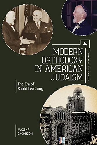 Modern Orthodoxy in American Judaism: The Era of Rabbi Leo Jung (Studies in Orthodox Judaism)