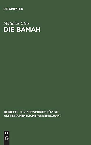 Die Bamah (Beihefte zur Zeitschrift für die alttestamentliche Wissenschaft, 251, Band 251)