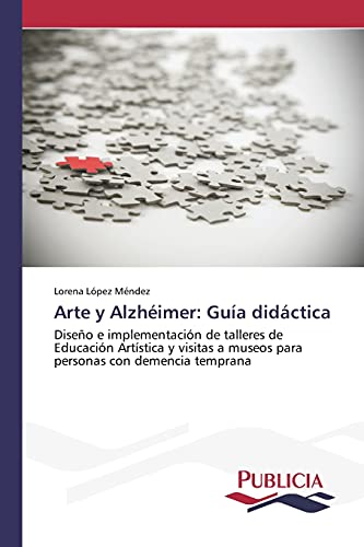 Arte y Alzhéimer: Guía didáctica: Diseño e implementación de talleres de Educación Artística y visitas a museos para personas con demencia temprana