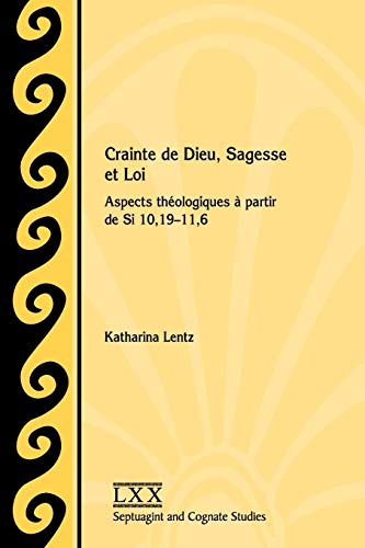 Crainte de Dieu, Sagesse et Loi: Aspects théologiques à partir de Si 10,19-11,6 (Septuagint and Cognate Studies, Band 72)