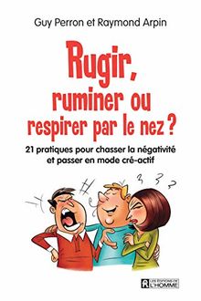 Rugir, ruminer ou respirer par le nez : 21 pratiques pour chasser la négativité et passer en mode cré-actif