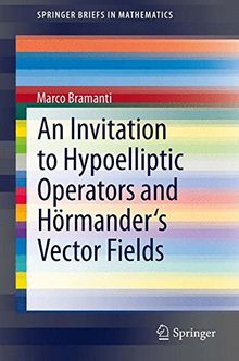 An Invitation to Hypoelliptic Operators and Hörmander's Vector Fields (Springer Briefs in Mathematics)