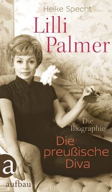 Lilli Palmer. Die preußische Diva: Die Biographie von Specht, Heike | Buch | Zustand sehr gut