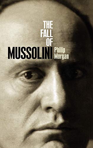 The Fall of Mussolini: Italy, the Italians, and the Second World War