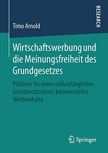 Wirtschaftswerbung und die Meinungsfreiheit des Grundgesetzes: Plädoyer für einen vollumfänglichen Grundrechtsschutz kommerzieller Werbeinhalte