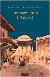 Immaginando i Balcani (Il pianeta scritto)