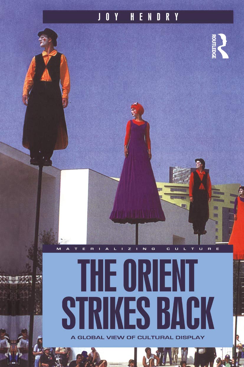 The Orient Strikes Back: A Global View of Cultural Display (Materializing Culture Series)