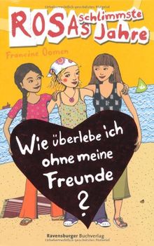 Rosas schlimmste Jahre 7: Wie überlebe ich ohne meine Freunde?