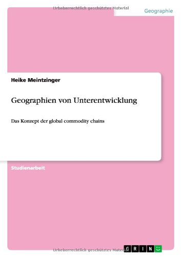Geographien von Unterentwicklung: Das Konzept der global commodity chains
